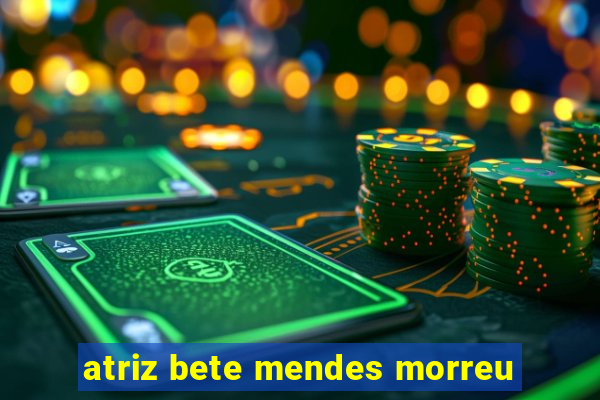 atriz bete mendes morreu